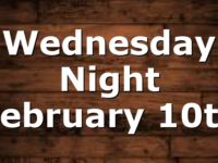 Wednesday Night February 10th
