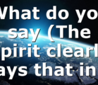 What do you say (The Spirit clearly says that in…
