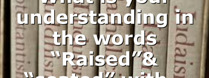 What is your understanding in the words “Raised”& “seated” with…