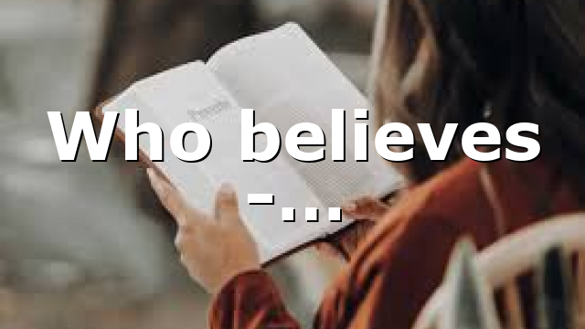 Who believes -…