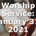 Worship Service: January 31, 2021