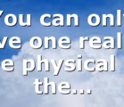 You can only love one realm, the physical or the…