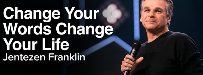 Change Your Words, Change Your Life | Jentezen Franklin
