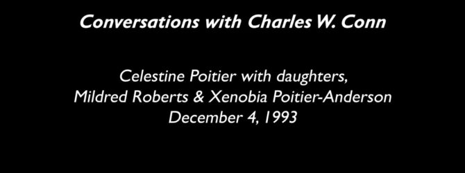Conversations with Charles W. Conn: Celestine Poitier with Mildred and Xenobia