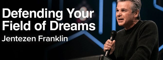 Defending Your Field of Dreams | Jentezen Franklin
