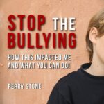 Stop The Bullying – How This Impacted Me And What You Can Do | Perry Stone