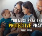 You Must Pray This Protective Prayer | Perry Stone