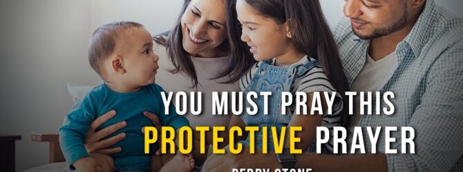 You Must Pray This Protective Prayer | Perry Stone