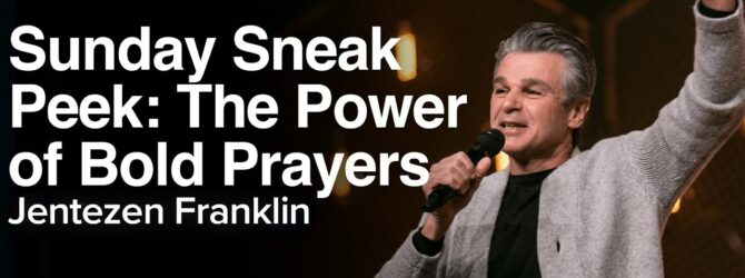 Sunday Sneak Peek: The Power of Bold Prayers | Jentezen Franklin