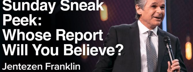 Sunday Sneak Peek: Whose Report Will You Believe? | Jentezen Franklin