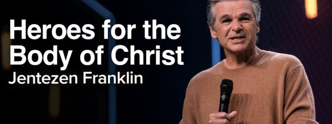 Heroes for the Body of Christ | Jentezen Franklin