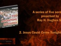 The Anointing Revisited: Ray H. Hughes Sr. Preaches “Jesus Could Come Tonight”