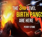 The Third Level Birth Pangs Are Here | Perry Stone