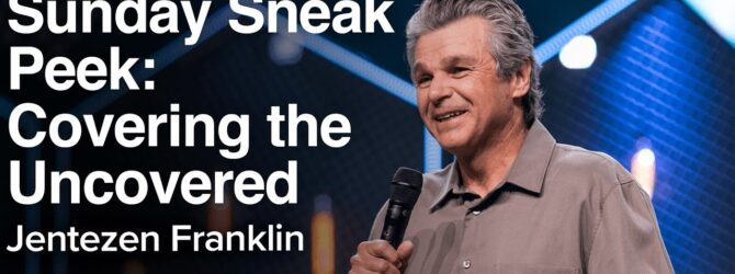 Sunday Sneak Peek: Covering the Uncovered | Jentezen Franklin