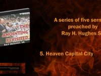 The Anointing Revisited: Ray H. Hughes Sr. Preaches “Heaven Capital City”