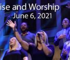 June 6, 2021 Praise and Worship