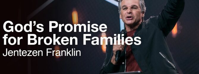 God’s Promise for Broken Families | Jentezen Franklin