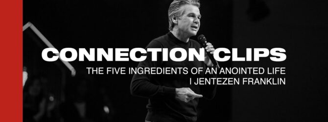 “The Five Ingredients to an Anointed Life” Connection Clip | Jentezen Franklin