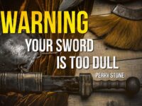 Warning! Your Sword Is Too Dull | Perry Stone