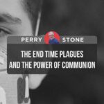 End Time Plagues & The Power of Communion | Perry Stone
