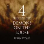 4 Principalities – Demons On The Loose | Perry Stone