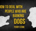 How to Deal with People Who Are Barking Dogs | Perry Stone