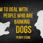 How to Deal with People Who Are Barking Dogs | Perry Stone