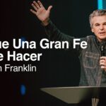 Lo Que Una Gran Fe Puede Hacer | Jentezen Franklin