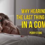 Why Hearing is the Last Thing to Go in a Coma | Perry Stone