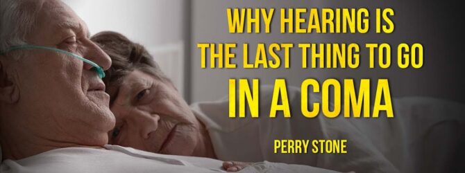 Why Hearing is the Last Thing to Go in a Coma | Perry Stone