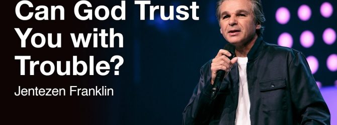 Can God Trust You with Trouble | Jentezen Franklin