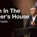 Faith In The Father’s House | Jentezen Franklin