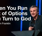 When You Run Out of Options, You Turn to God | Jentezen Franklin