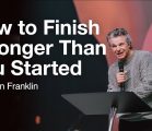 How to Finish Stronger Than You Started | Jentezen Franklin