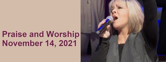 Praise and Worship – November 14, 2021
