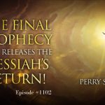 The Final Prophecy that Releases the Messiah’s Return! | Episode #1102 | Perry Stone