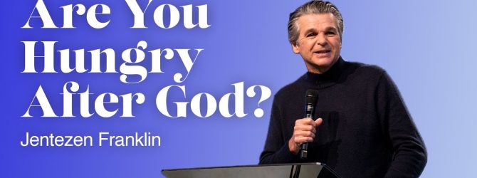 Are You Hungry After God? | Jentezen Franklin