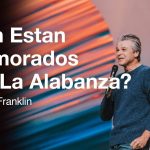 ¿Aún Estan Enamorados Con La Alabanza? | Jentezen Franklin