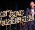 Don’t Stop… PART 3 | Don’t Stop Worshipping