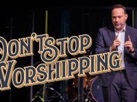 Don’t Stop… PART 3 | Don’t Stop Worshipping