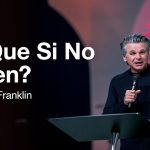 ¿Y Qué Si No Creen? | Jentezen Franklin