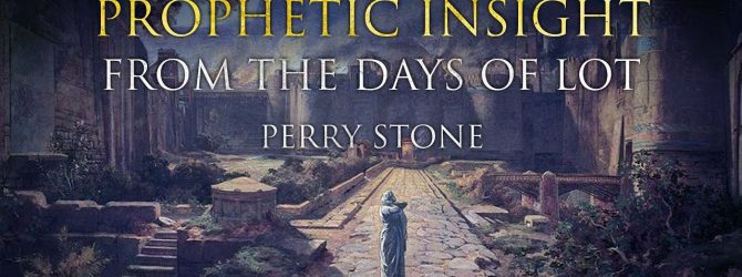 Prophetic Insight From the Days of Lot | Perry Stone