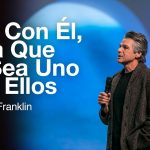 Uno Con Él, Para Que Yo Sea Uno Con Ellos | Jentezen Franklin