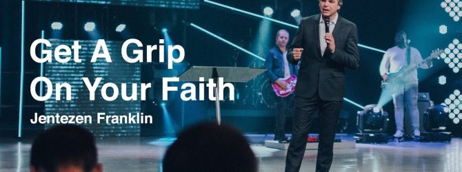 Get A Grip On Your Faith | Jentezen Franklin