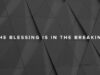 The Blessing is in the Breaking | Jentezen Franklin