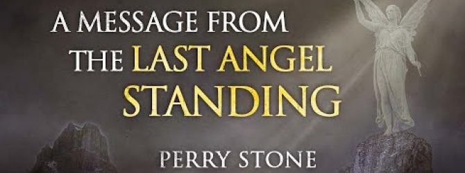 A Message From The Last Angel Standing | Perry Stone