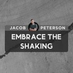 Embrace the Shaking | Jacob Peterson