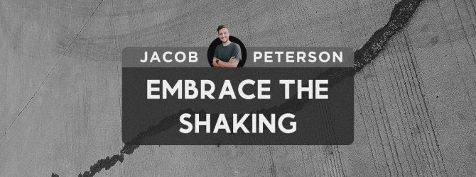 Embrace the Shaking | Jacob Peterson