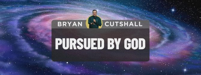 Pursued by God | Bryan Cutshall