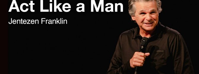 Act Like a Man | Jentezen Franklin